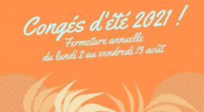 Fermeture annuelle du 2 au 13 août 2021
